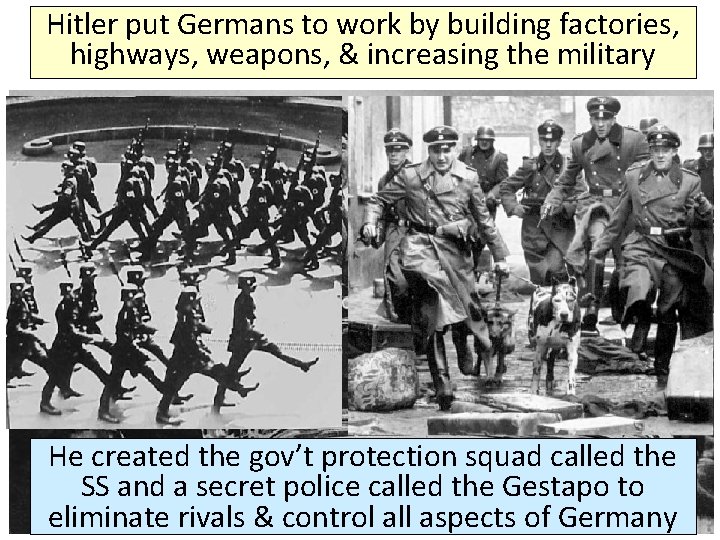 Hitler put Germans to work by building factories, highways, weapons, & increasing the military