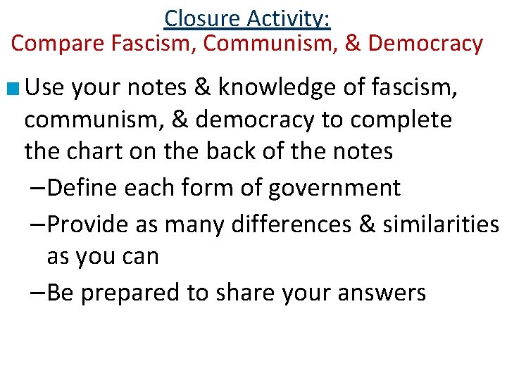 Closure Activity: Compare Fascism, Communism, & Democracy ■ Use your notes & knowledge of