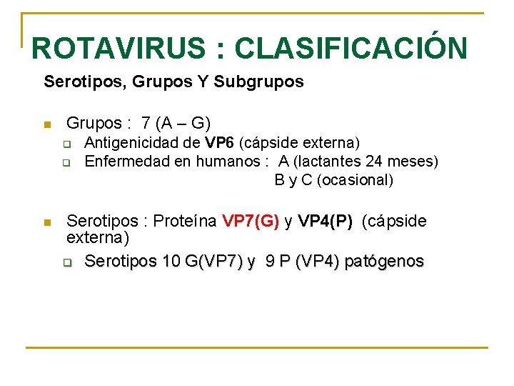 ROTAVIRUS : CLASIFICACIÓN Serotipos, Grupos Y Subgrupos n Grupos : 7 (A – G)