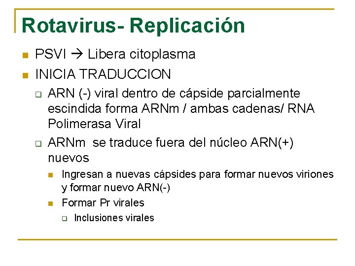 Rotavirus- Replicación n n PSVI Libera citoplasma INICIA TRADUCCION q q ARN (-) viral