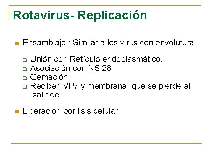 Rotavirus- Replicación n Ensamblaje : Similar a los virus con envolutura q q n