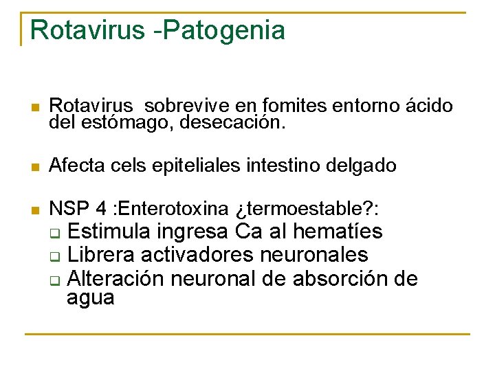 Rotavirus -Patogenia n Rotavirus sobrevive en fomites entorno ácido del estómago, desecación. n Afecta