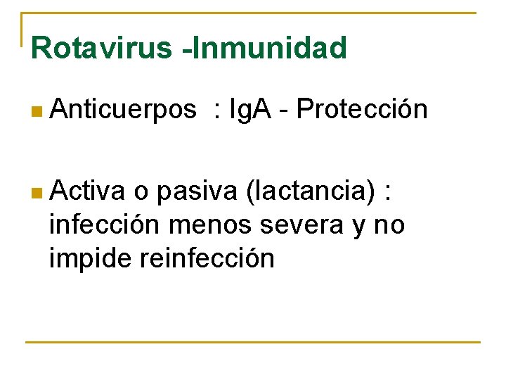 Rotavirus -Inmunidad n Anticuerpos n Activa : Ig. A - Protección o pasiva (lactancia)