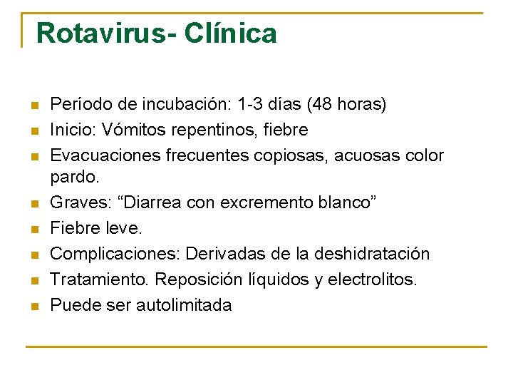 Rotavirus- Clínica n n n n Período de incubación: 1 -3 días (48 horas)