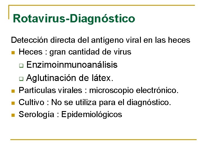 Rotavirus-Diagnóstico Detección directa del antígeno viral en las heces n Heces : gran cantidad