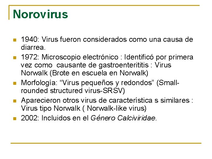 Norovirus n n n 1940: Virus fueron considerados como una causa de diarrea. 1972: