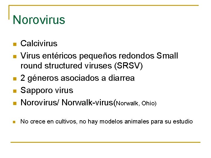 Norovirus n Calcivirus Virus entéricos pequeños redondos Small round structured viruses (SRSV) 2 géneros