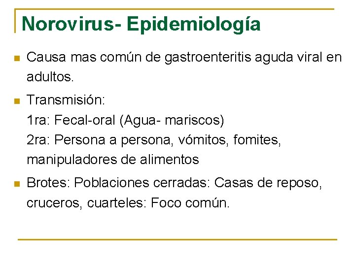 Norovirus- Epidemiología n Causa mas común de gastroenteritis aguda viral en adultos. n Transmisión: