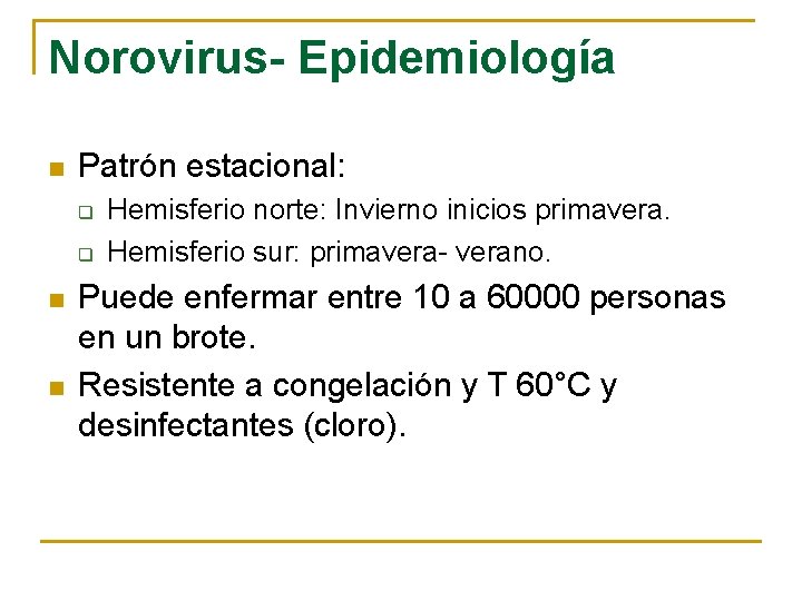 Norovirus- Epidemiología n Patrón estacional: q q n n Hemisferio norte: Invierno inicios primavera.