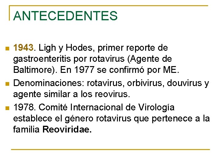 ANTECEDENTES n n n 1943. Ligh y Hodes, primer reporte de gastroenteritis por rotavirus