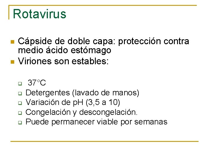 Rotavirus n n Cápside de doble capa: protección contra medio ácido estómago Viriones son