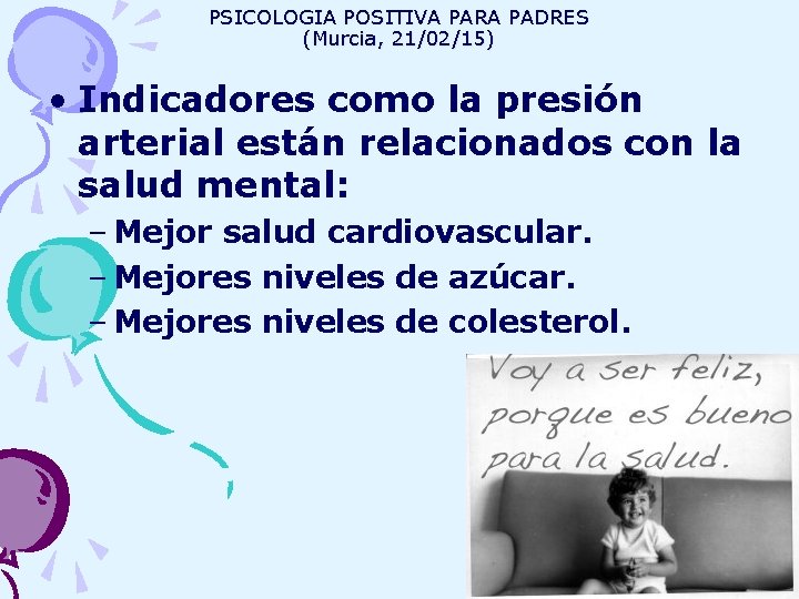PSICOLOGIA POSITIVA PARA PADRES (Murcia, 21/02/15) • Indicadores como la presión arterial están relacionados
