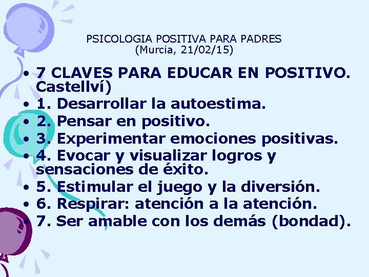 PSICOLOGIA POSITIVA PARA PADRES (Murcia, 21/02/15) • 7 CLAVES PARA EDUCAR EN POSITIVO. Castellví)