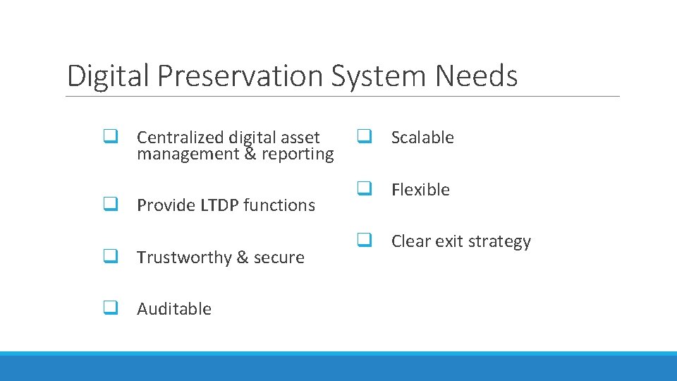 Digital Preservation System Needs q Centralized digital asset management & reporting q Provide LTDP