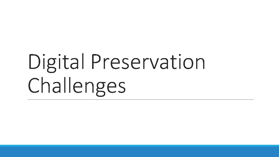 Digital Preservation Challenges 