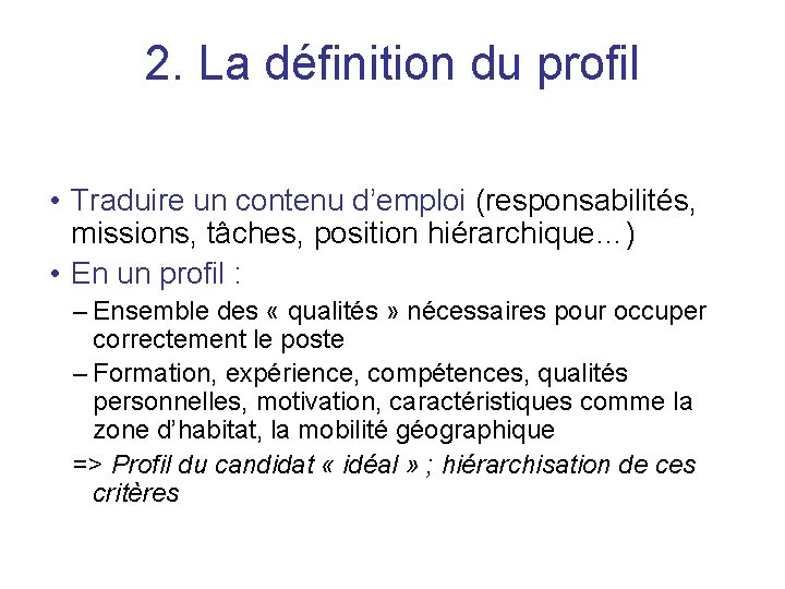 2. La définition du profil • Traduire un contenu d’emploi (responsabilités, missions, tâches, position