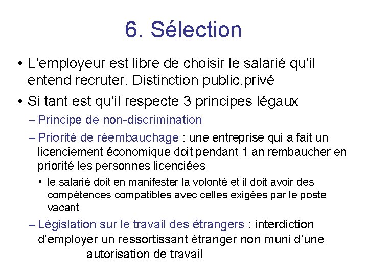 6. Sélection • L’employeur est libre de choisir le salarié qu’il entend recruter. Distinction