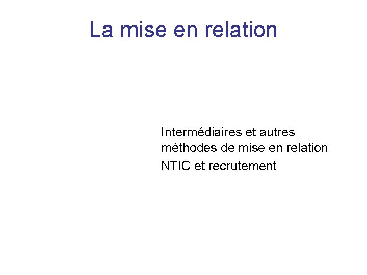 La mise en relation Intermédiaires et autres méthodes de mise en relation NTIC et