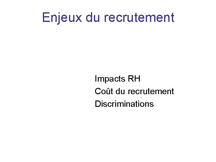 Enjeux du recrutement Impacts RH Coût du recrutement Discriminations 