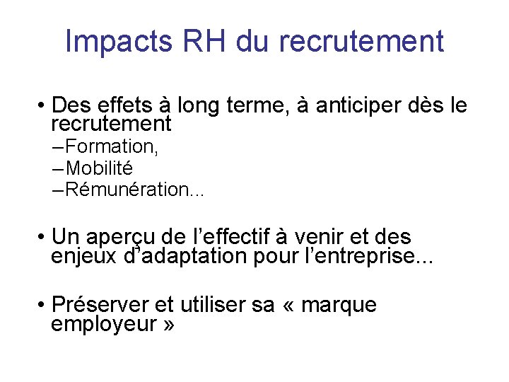 Impacts RH du recrutement • Des effets à long terme, à anticiper dès le