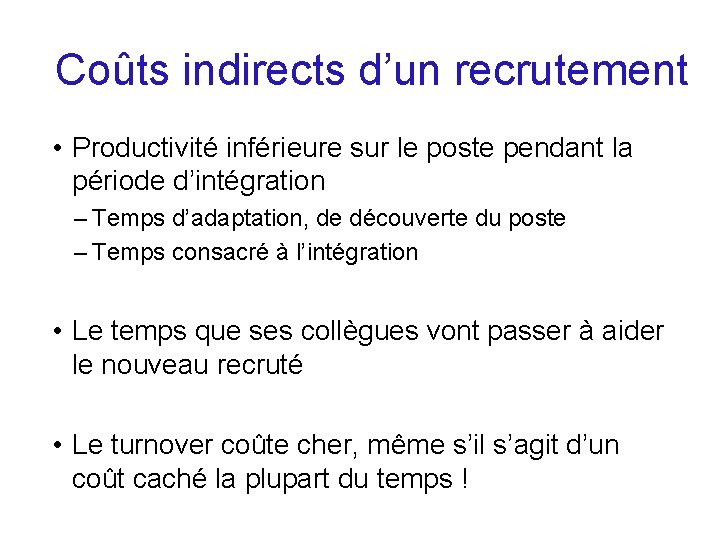 Coûts indirects d’un recrutement • Productivité inférieure sur le poste pendant la période d’intégration