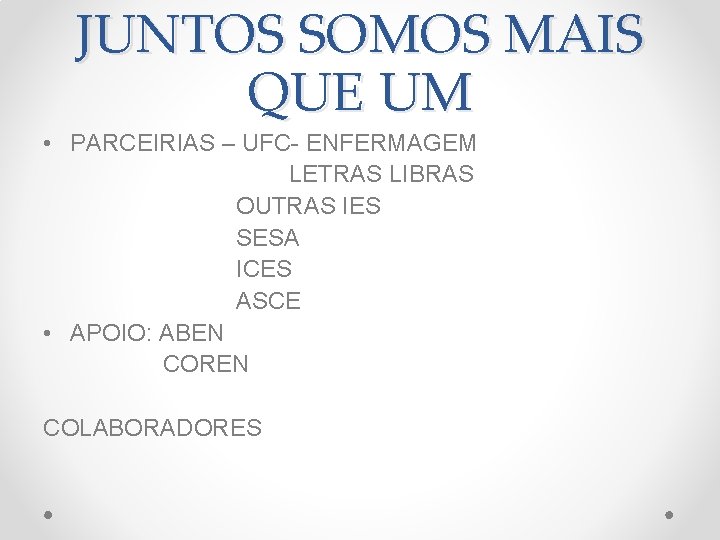 JUNTOS SOMOS MAIS QUE UM • PARCEIRIAS – UFC- ENFERMAGEM LETRAS LIBRAS OUTRAS IES