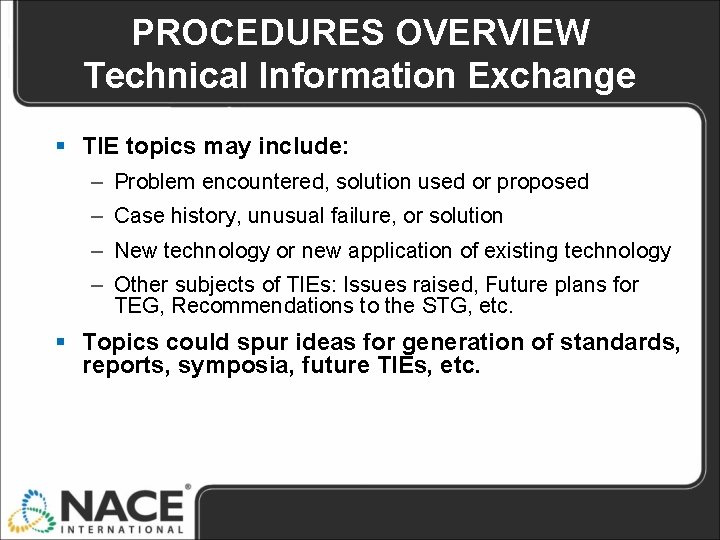 PROCEDURES OVERVIEW Technical Information Exchange § TIE topics may include: – Problem encountered, solution