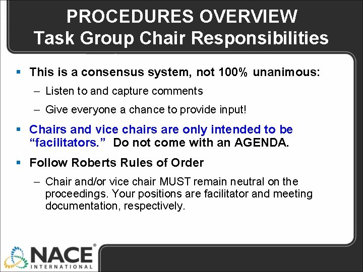 PROCEDURES OVERVIEW Task Group Chair Responsibilities § This is a consensus system, not 100%