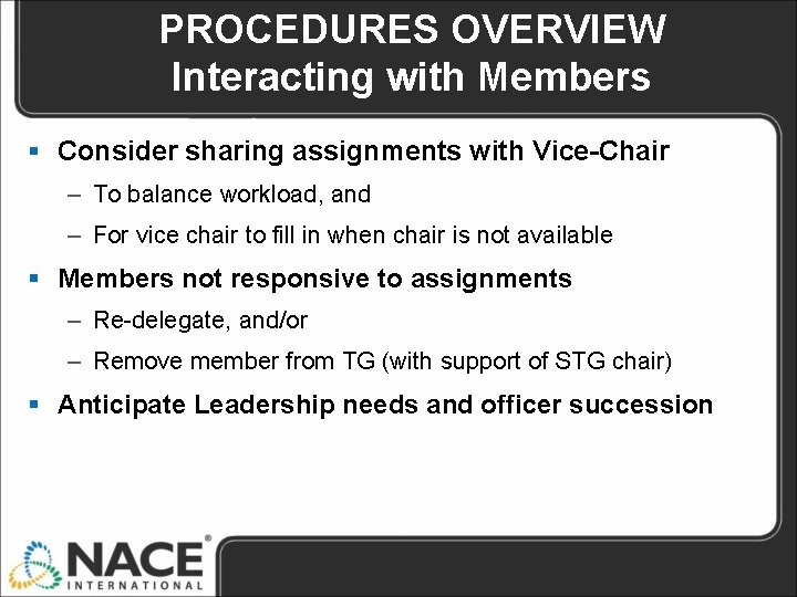 PROCEDURES OVERVIEW Interacting with Members § Consider sharing assignments with Vice-Chair – To balance PROCEDURES OVERVIEW Interacting with Members § Consider sharing assignments with Vice-Chair – To balance