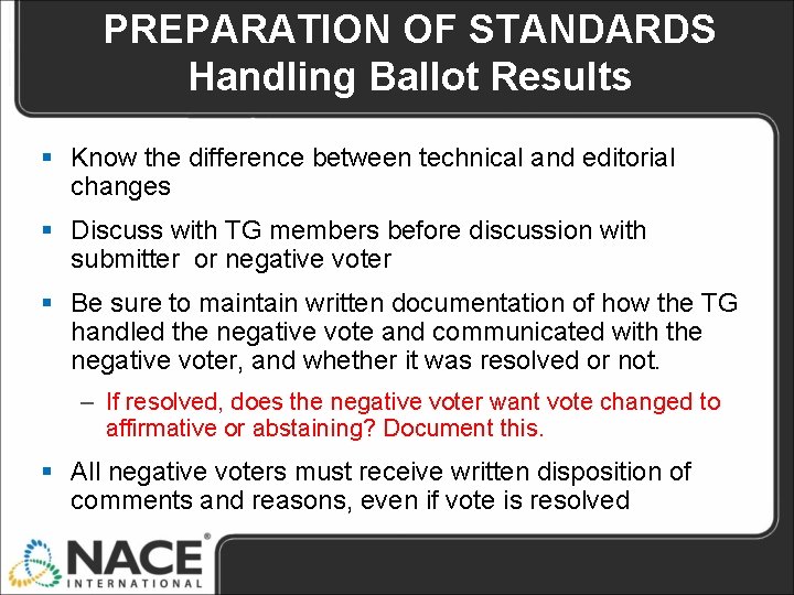 PREPARATION OF STANDARDS Handling Ballot Results § Know the difference between technical and editorial