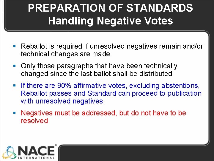 PREPARATION OF STANDARDS Handling Negative Votes § Reballot is required if unresolved negatives remain