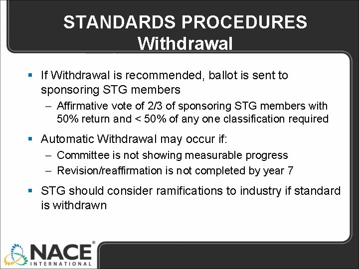 STANDARDS PROCEDURES Withdrawal § If Withdrawal is recommended, ballot is sent to sponsoring STG STANDARDS PROCEDURES Withdrawal § If Withdrawal is recommended, ballot is sent to sponsoring STG