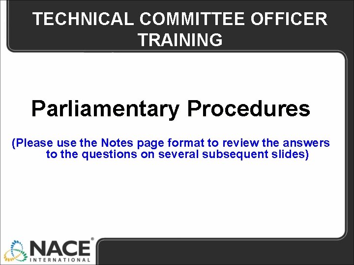 TECHNICAL COMMITTEE OFFICER TRAINING Parliamentary Procedures (Please use the Notes page format to review