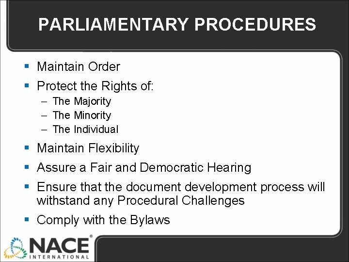 PARLIAMENTARY PROCEDURES § Maintain Order § Protect the Rights of: – The Majority – PARLIAMENTARY PROCEDURES § Maintain Order § Protect the Rights of: – The Majority –