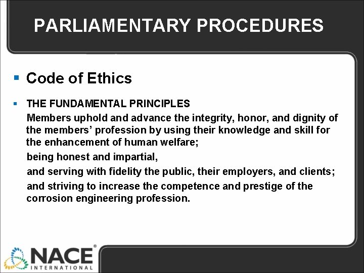 PARLIAMENTARY PROCEDURES § Code of Ethics § THE FUNDAMENTAL PRINCIPLES Members uphold and advance