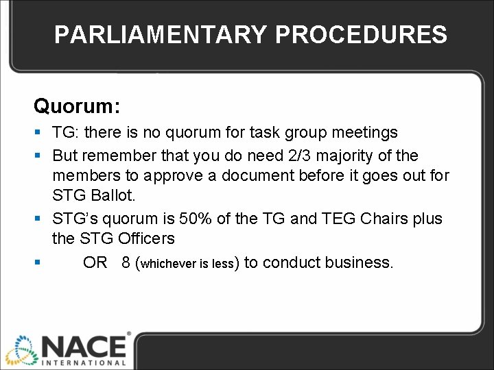 PARLIAMENTARY PROCEDURES Quorum: § TG: there is no quorum for task group meetings § PARLIAMENTARY PROCEDURES Quorum: § TG: there is no quorum for task group meetings §
