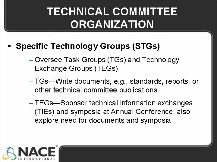 TECHNICAL COMMITTEE ORGANIZATION § Specific Technology Groups (STGs) – Oversee Task Groups (TGs) and