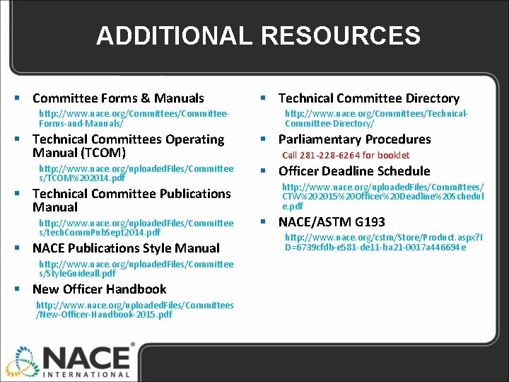 ADDITIONAL RESOURCES § Committee Forms & Manuals http: //www. nace. org/Committees/Committee. Forms-and-Manuals/ § Technical