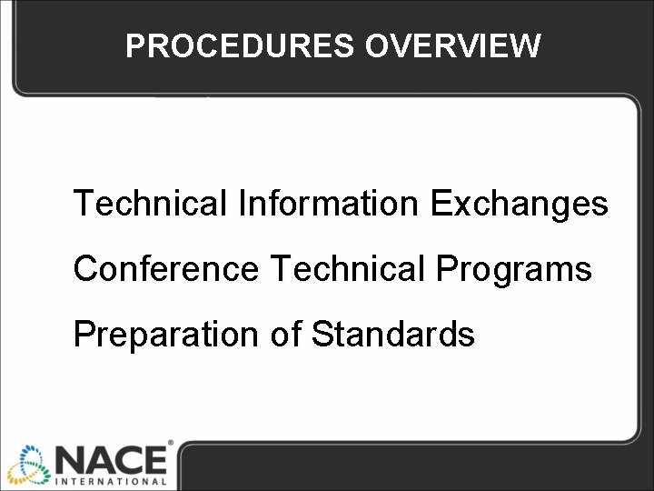 PROCEDURES OVERVIEW Technical Information Exchanges Conference Technical Programs Preparation of Standards 