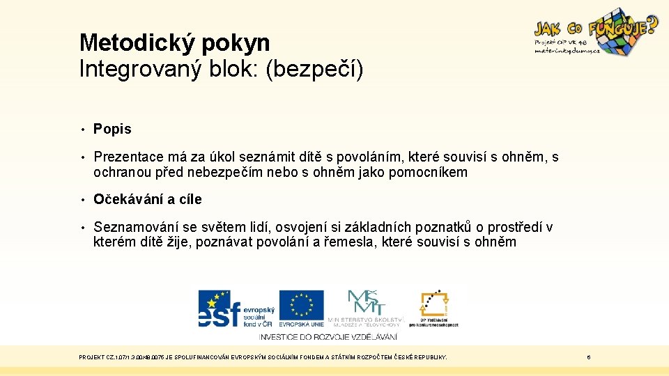 Metodický pokyn Integrovaný blok: (bezpečí) • Popis • Prezentace má za úkol seznámit dítě