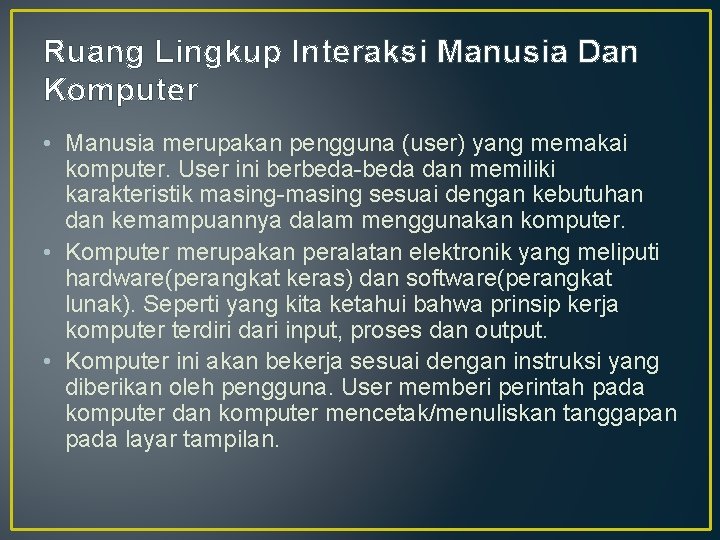 Ruang Lingkup Interaksi Manusia Dan Komputer • Manusia merupakan pengguna (user) yang memakai komputer.