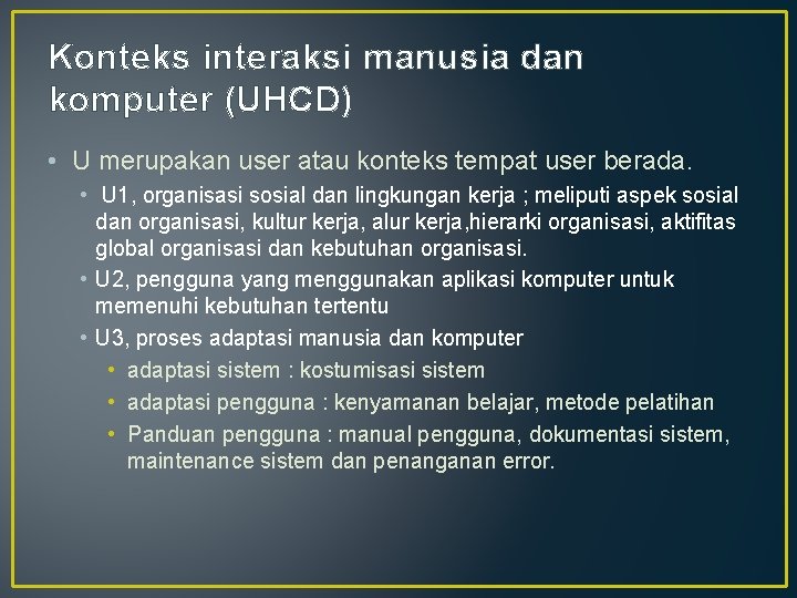 Konteks interaksi manusia dan komputer (UHCD) • U merupakan user atau konteks tempat user