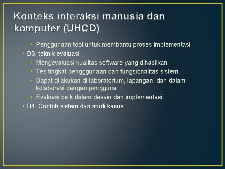 Konteks interaksi manusia dan komputer (UHCD) • Penggunaan tool untuk membantu proses implementasi •