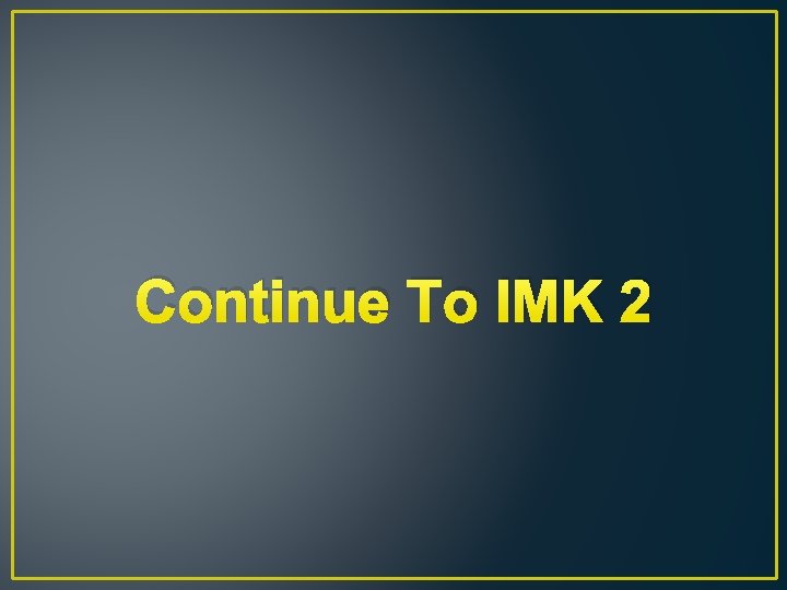 Continue To IMK 2 