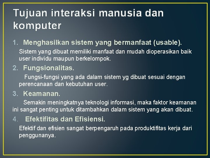 Tujuan interaksi manusia dan komputer 1. Menghasilkan sistem yang bermanfaat (usable). Sistem yang dibuat