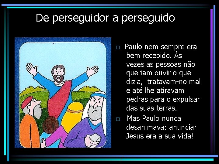 De perseguidor a perseguido □ Paulo nem sempre era bem recebido. Às vezes as