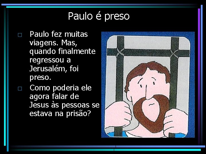 Paulo é preso □ Paulo fez muitas viagens. Mas, quando finalmente regressou a Jerusalém,