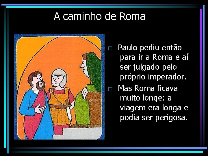 A caminho de Roma □ Paulo pediu então para ir a Roma e aí