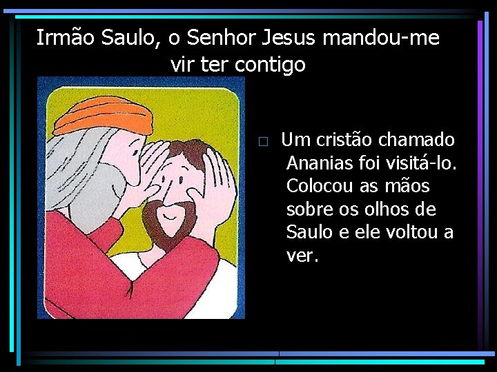 Irmão Saulo, o Senhor Jesus mandou-me vir ter contigo □ Um cristão chamado Ananias