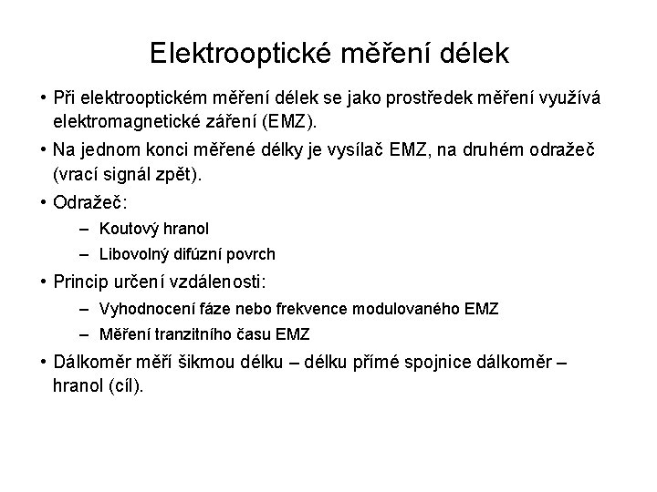 Elektrooptické měření délek • Při elektrooptickém měření délek se jako prostředek měření využívá elektromagnetické